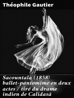 cover image of Sacountala (1858) ballet-pantomime en deux actes / tiré du drame indien de Calidasâ